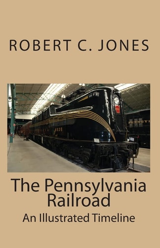 The Pennsylvania Railroad An Illustrated Timeline