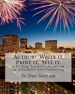 Author! Write It - Print It - Sell It A Writing Teacher's Workbook on Affordable Self-Publishing
