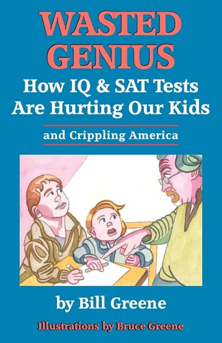 Wasted Genius How IQ and SAT Tests Are Hurting Our Kids and Crippling America