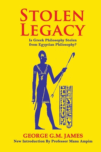 Stolen Legacy The Greek Philosophy Is A Stolen Egyptian Philosophy