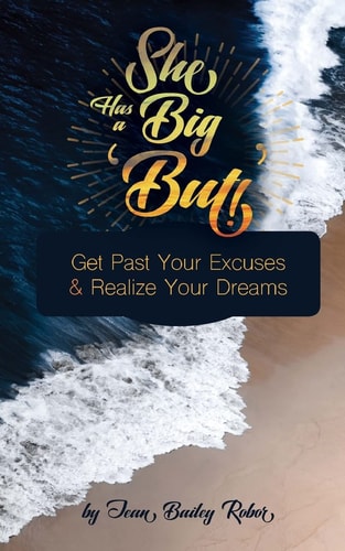 She Has a Big 'but'! Get Past Your Excuses and Realize Your Dreams