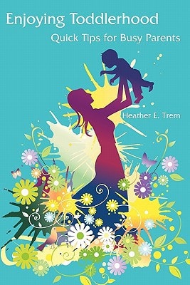 Enjoying Toddlerhood Quick Tips for Busy Parents