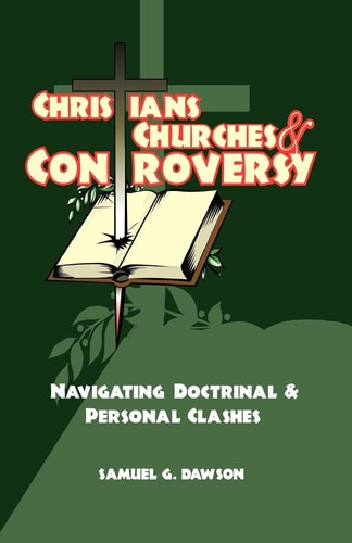 Christians, Churches and Controversy Navigating Doctrinal and Personal Clashes