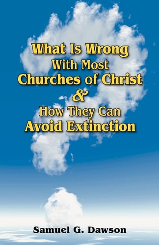 What Is Wrong With Most Churches of Christ? & How They Can Avoid Extinction