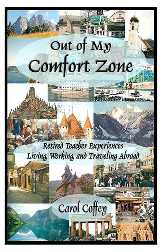 Out of My Comfort Zone Retired Teacher Experiences Living, Working, and Traveling Abroad