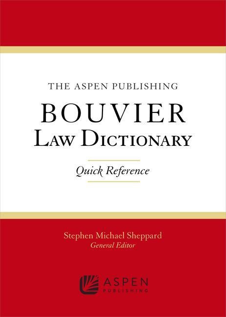 The Wolters Kluwer Bouvier Law Dictionary: Quick Reference