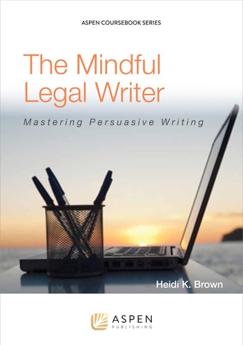 The Mindful Legal Writer Mastering Persuasive Writing