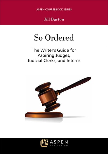 So Ordered The Writer's Guide for Aspiring Judges, Judicial Clerks, and Interns