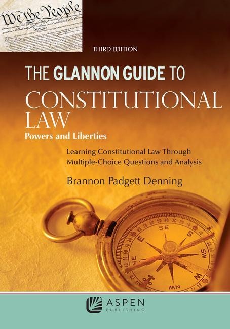 Glannon Guide to Constitutional Law: Learning Constitutional Law Through Multiple-Choice Questions and Analysis