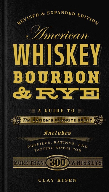 American Whiskey, Bourbon & Rye: A Guide to the Nations Favorite Spirit - A Cocktail Book