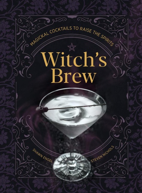 Witchs Brew: Magickal Cocktails to Raise the Spirits - A Cocktail Book
