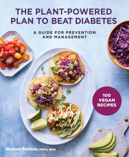 The Plant-Powered Plan to Beat Diabetes: A Guide for Prevention and Management - A Cookbook