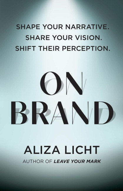 On Brand: Shape Your Narrative. Share Your Vision. Shift Their Perception.