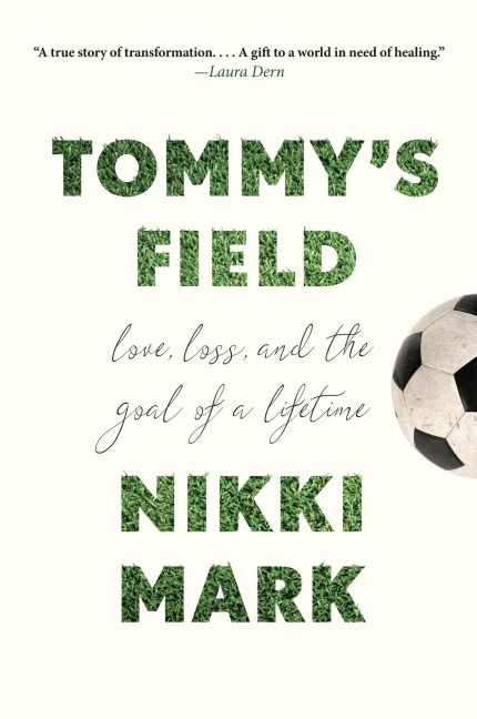 Tommys Field: Love, Loss, and the Goal of a Lifetime
