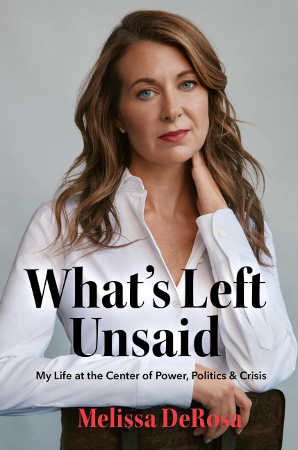 Whats Left Unsaid: My Life at the Center of Power, Politics & Crisis