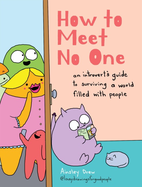 How to Meet No One: An Introverts Guide to Surviving a World Filled with People