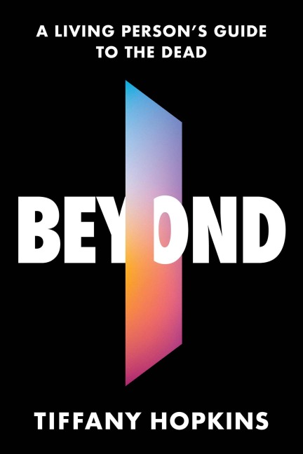 Beyond: A Living Persons Guide to the Dead