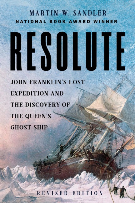 Resolute: John Franklins Lost Expedition and the Discovery of the Queens Ghost Ship