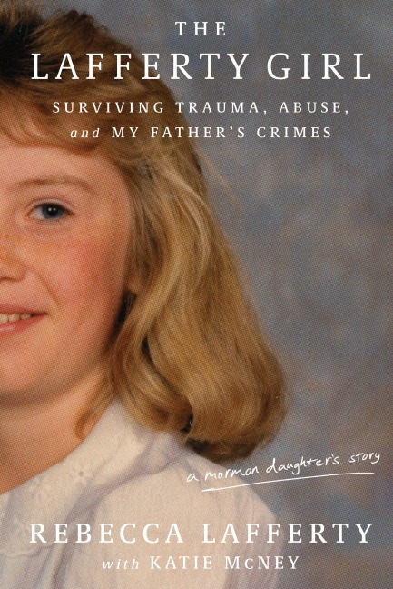 The Lafferty Girl: Surviving Trauma, Abuse, and My Fathers Crimes