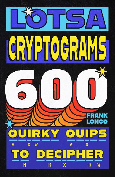Lotsa Cryptograms: 600 Quirky Quips to Decipher