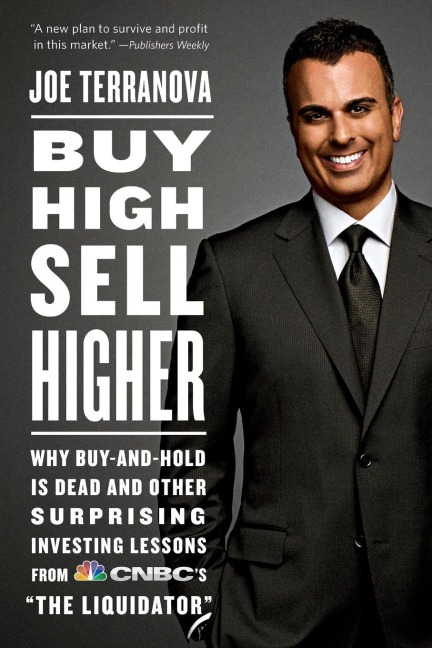 Buy High, Sell Higher: Why Buy-And-Hold Is Dead and Other Investing Lessons from CNBCs The Liquidator