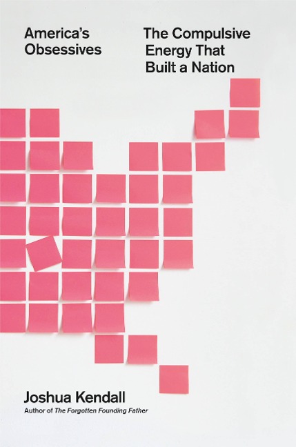 Americas Obsessives: The Compulsive Energy That Built a Nation