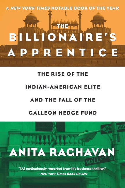 The Billionaires Apprentice: The Rise of the Indian-American Elite and the Fall of the Galleon Hedge Fund