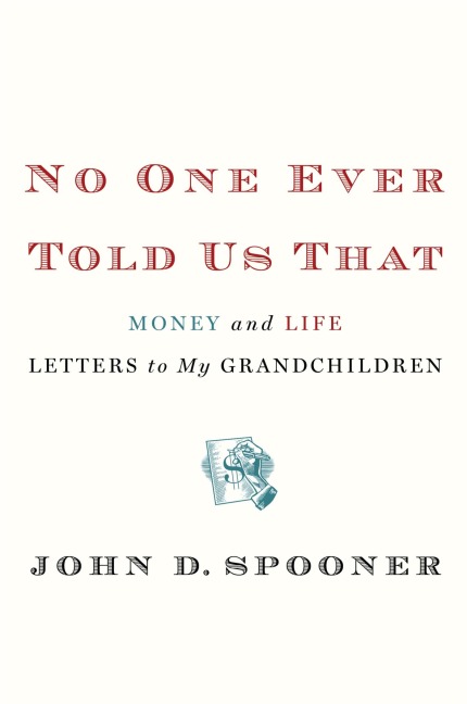 No One Ever Told Us That: Money and Life Letters to My Grandchildren