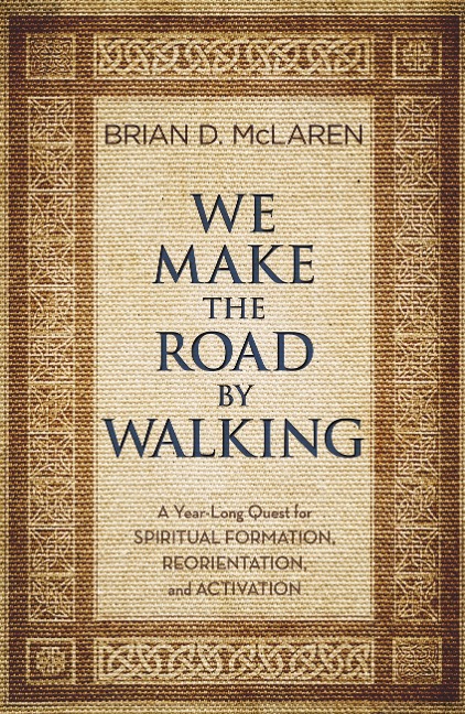 We Make the Road by Walking: A Year-Long Quest for Spiritual Formation, Reorientation, and Activation