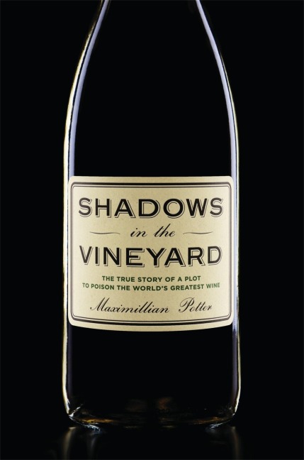 Shadows in the Vineyard: The True Story of the Plot to Poison the Worlds Greatest Wine