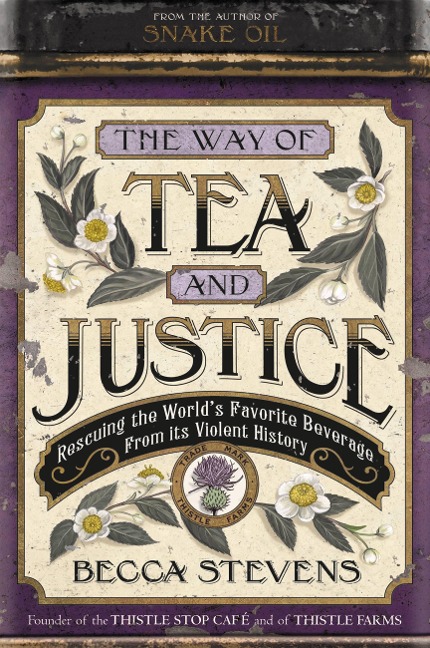 The Way of Tea and Justice: Rescuing the Worlds Favorite Beverage from Its Violent History