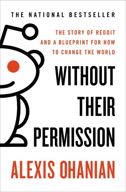 Without Their Permission: The Story of Reddit and a Blueprint for How to Change the World