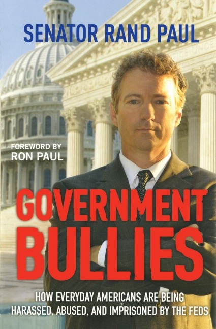 Government Bullies: How Everyday Americans are Being Harassed, Abused, and Imprisoned by the Feds