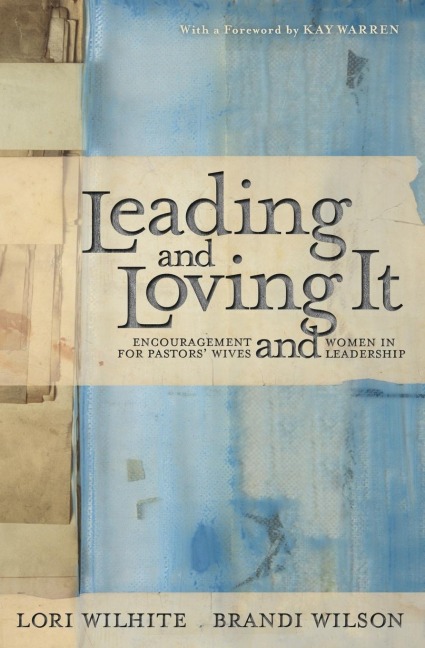 Leading and Loving It: Encouragement for Pastors Wives and Women in Leadership