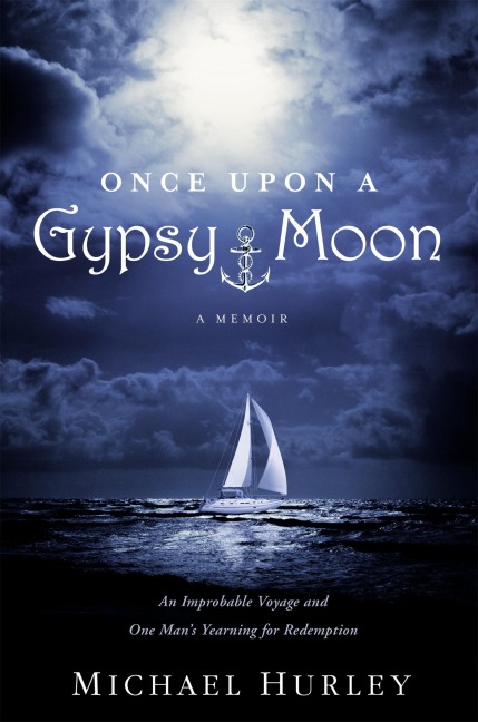 Once Upon a Gypsy Moon: An Improbable Voyage and One Mans Yearning for Redemption