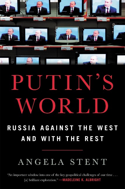Putins World: Russia Against the West and with the Rest