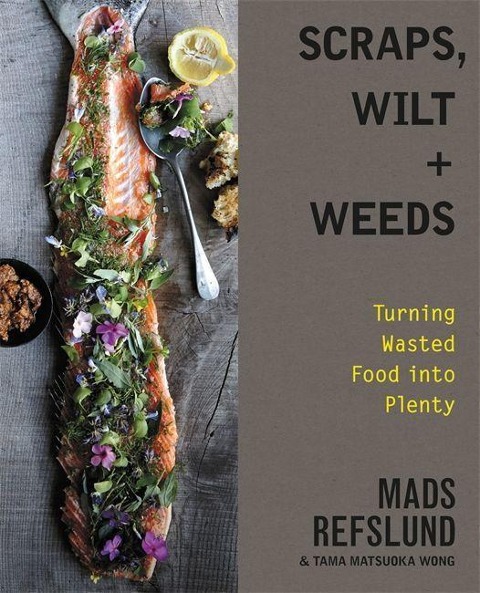 Scraps, Wilt & Weeds: Turning Wasted Food Into Plenty