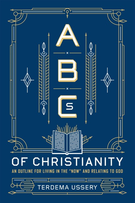 ABCs of Christianity: An Outline for Living in the Now and Relating to God