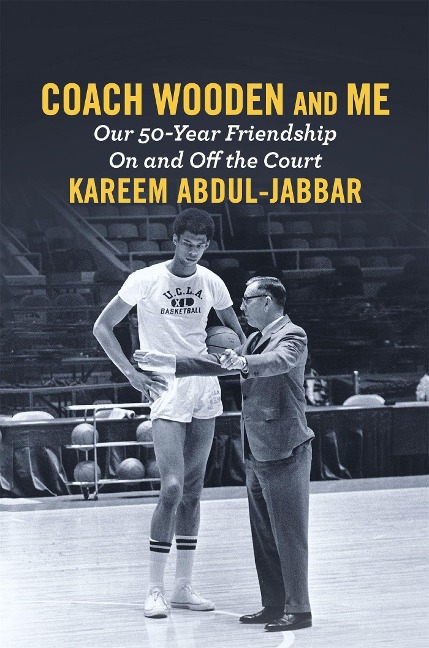 Coach Wooden and Me: Our 50-Year Friendship on and Off the Court