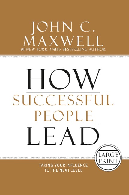 How Successful People Lead: Taking Your Influence to the Next Level