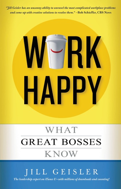 Work Happy: What Great Bosses Know