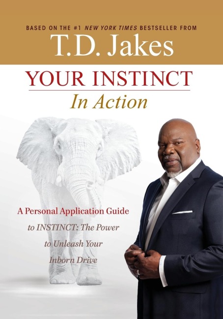 Your Instinct in Action: A Personal Application Guide to INSTINCT: The Power to Unleash Your Inborn Drive