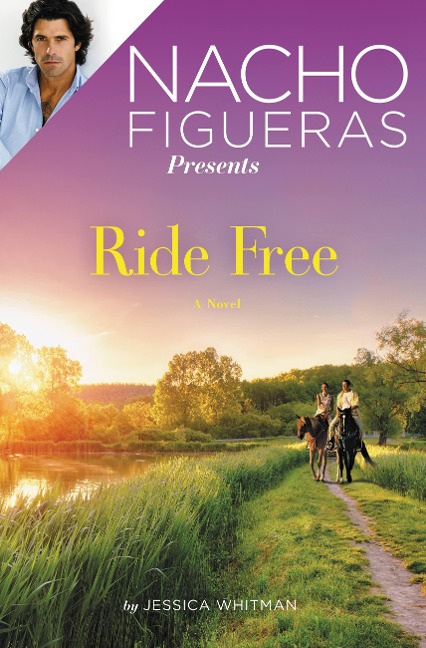 Nacho Figueras Presents: Ride Free: A Novel
