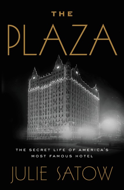 The Plaza: The Secret Life of Americas Most Famous Hotel