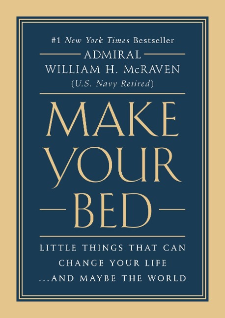 Make Your Bed: Little Things That Can Change Your Life... and Maybe the World