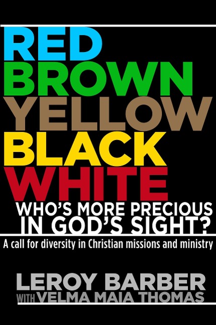 Red, Brown, Yellow, Black, White -- Whos More Precious in Gods Sight?: A Call for Diversity in Christian Missions and Ministry