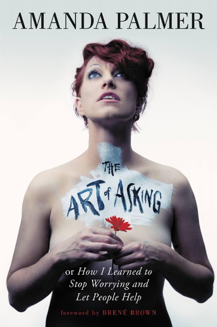 Art of Asking: How I Learned to Stop Worrying and Let People Help