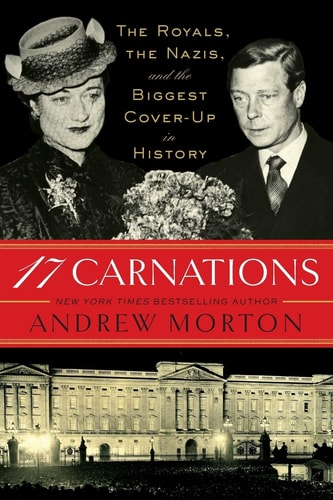 17 Carnations The Royals, the Nazis and the Biggest Cover-up in History