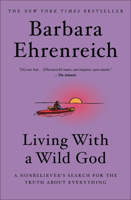 Living with a Wild God: A Nonbelievers Search for the Truth about Everything