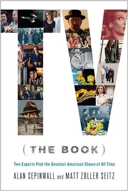 TV (The Book): Two Experts Pick the Greatest American Shows of All Time